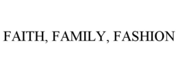 FAITH, FAMILY, FASHION trademark