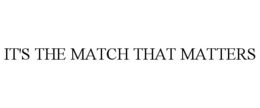 IT'S THE MATCH THAT MATTERS trademark