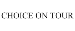 CHOICE ON TOUR trademark