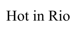 HOT IN RIO trademark