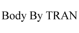 BODY BY TRAN trademark