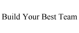 BUILD YOUR BEST TEAM trademark