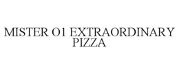 MISTER O1 EXTRAORDINARY PIZZA trademark