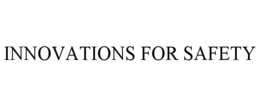 INNOVATIONS FOR SAFETY trademark