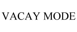 VACAY MODE trademark