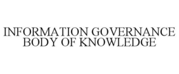 INFORMATION GOVERNANCE BODY OF KNOWLEDGE trademark
