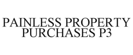 PAINLESS PROPERTY PURCHASES P3 trademark