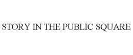 STORY IN THE PUBLIC SQUARE trademark