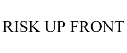 RISK UP FRONT trademark