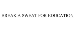 BREAK A SWEAT FOR EDUCATION trademark