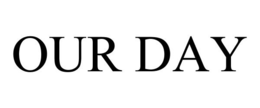 OUR DAY trademark