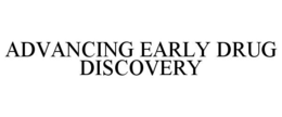 ADVANCING EARLY DRUG DISCOVERY trademark