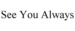 SEE YOU ALWAYS trademark