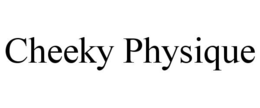 CHEEKY PHYSIQUE trademark