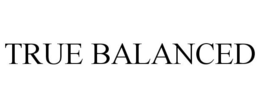 TRUE BALANCED trademark