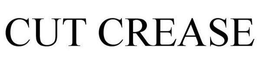 CUT CREASE trademark
