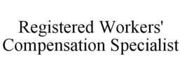 REGISTERED WORKERS' COMPENSATION SPECIALIST trademark