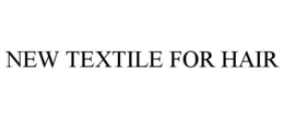 NEW TEXTILE FOR HAIR trademark