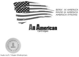 BORN IN AMERICA MADE IN AMERICA AMERICA STRONG ALL AMERICAN CARTRIDGES 6 MONTH WARRANTY WARRANTY WARRANTY HUBS LLC / HUBER ENTERPRISES trademark