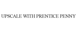 UPSCALE WITH PRENTICE PENNY trademark
