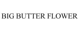 BIG BUTTER FLOWER trademark