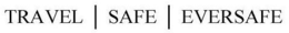 TRAVEL  SAFE  EVERSAFE trademark