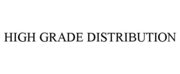 HIGH GRADE DISTRIBUTION trademark
