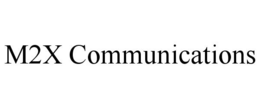 M2X COMMUNICATIONS trademark