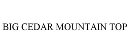 BIG CEDAR MOUNTAIN TOP trademark