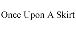 ONCE UPON A SKIRT trademark