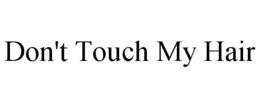 DON'T TOUCH MY HAIR trademark