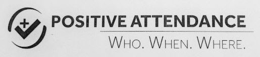 POSITIVE ATTENDANCE WHO, WHEN, WHERE trademark