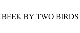 BEEK BY TWO BIRDS trademark