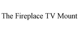 THE FIREPLACE TV MOUNT trademark