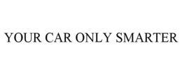 YOUR CAR ONLY SMARTER trademark