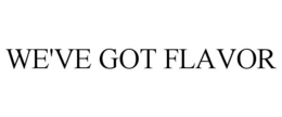 WE'VE GOT FLAVOR trademark