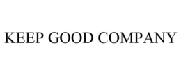 KEEP GOOD COMPANY trademark