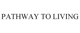 PATHWAY TO LIVING trademark