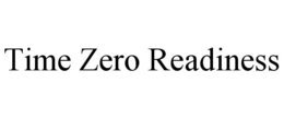 TIME ZERO READINESS trademark