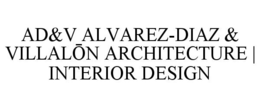 AD&V ALVAREZ-DIAZ & VILLALON ARCHITECTURE | INTERIOR DESIGN trademark