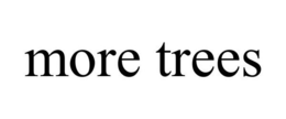 MORE TREES trademark