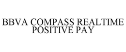 BBVA COMPASS REALTIME POSITIVE PAY trademark
