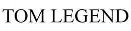 TOM LEGEND trademark