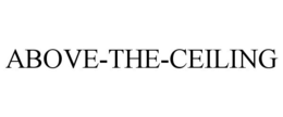 ABOVE-THE-CEILING trademark