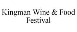 KINGMAN WINE & FOOD FESTIVAL trademark