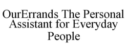 OURERRANDS THE PERSONAL ASSISTANT FOR EVERYDAY PEOPLE trademark