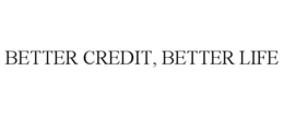 BETTER CREDIT, BETTER LIFE trademark