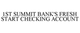 1ST SUMMIT BANK'S FRESH START CHECKING ACCOUNT trademark