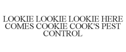 LOOKIE LOOKIE LOOKIE HERE COMES COOKIE COOK'S PEST CONTROL trademark