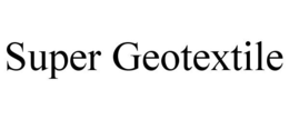 SUPER GEOTEXTILE trademark